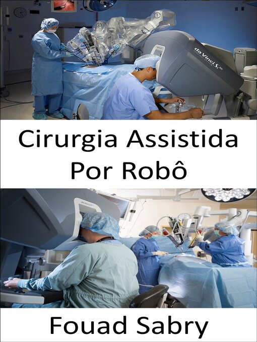 Title details for Cirurgia Assistida Por Robô by Fouad Sabry - Available